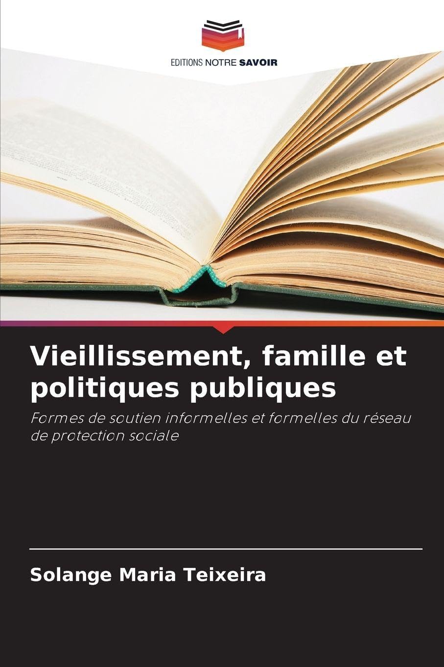Vieillissement, famille et politiques publiques: Formes de soutien informelles et formelles du réseau de protection sociale
