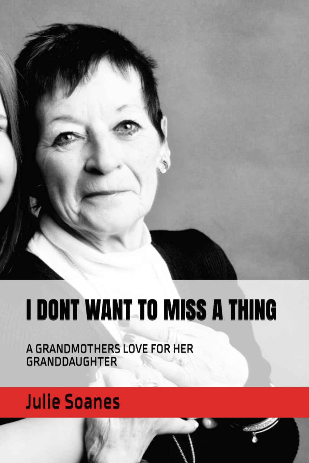 I DONT WANT TO MISS A THING: A GRANDMOTHERS LOVE FOR HER GRANDDAUGHTER