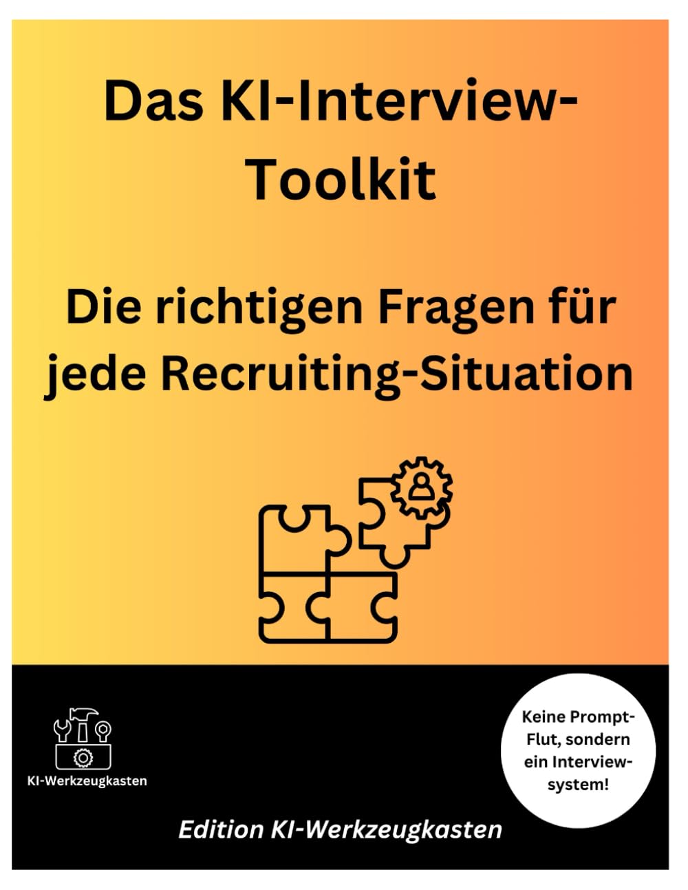 Das KI-Interview-Toolkit: Die richtigen Fragen für jede Recruiting-Situation (Die KI-Praxis-Playbook Serie)