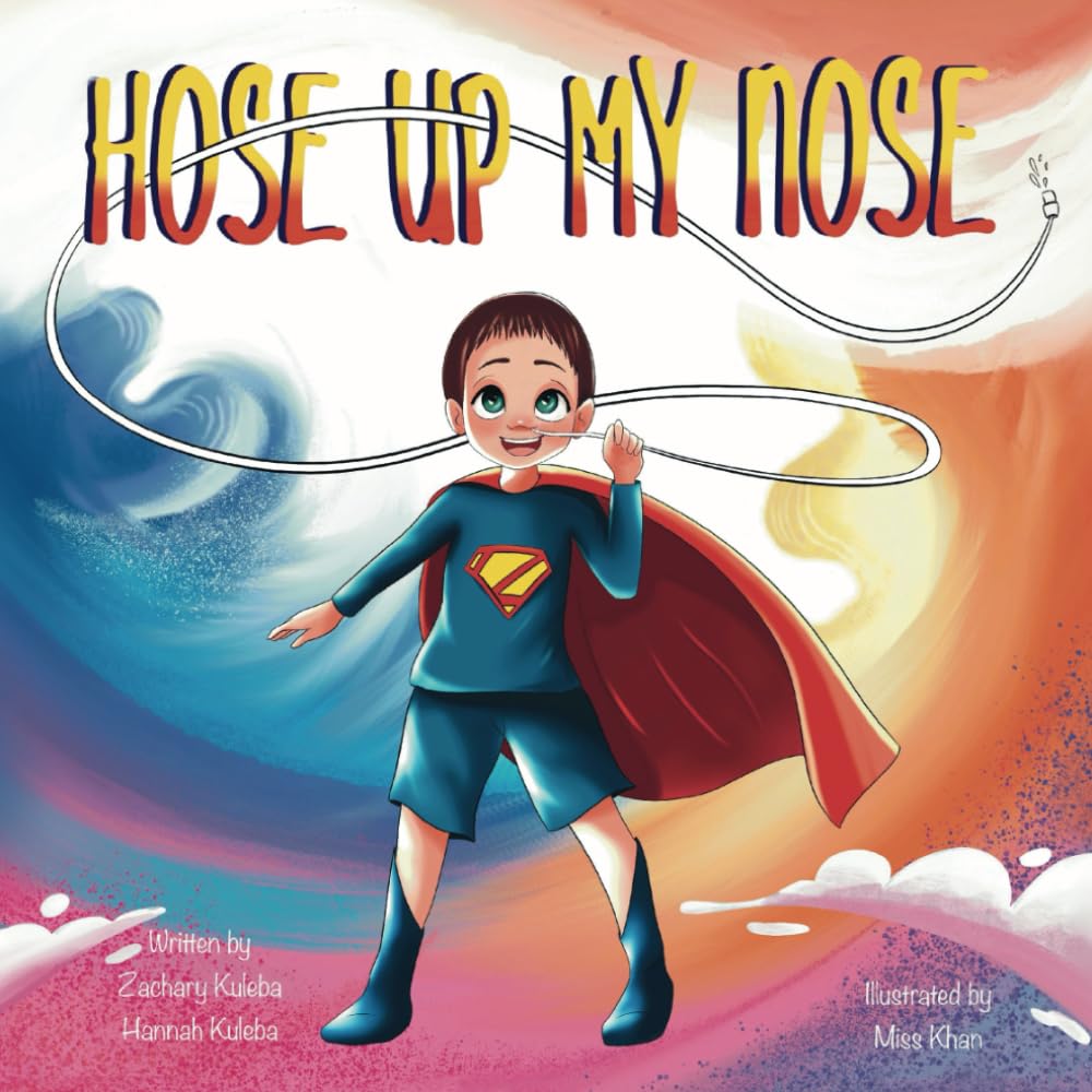 Hose Up My Nose: Adventurous story about a boy with a feeding tube