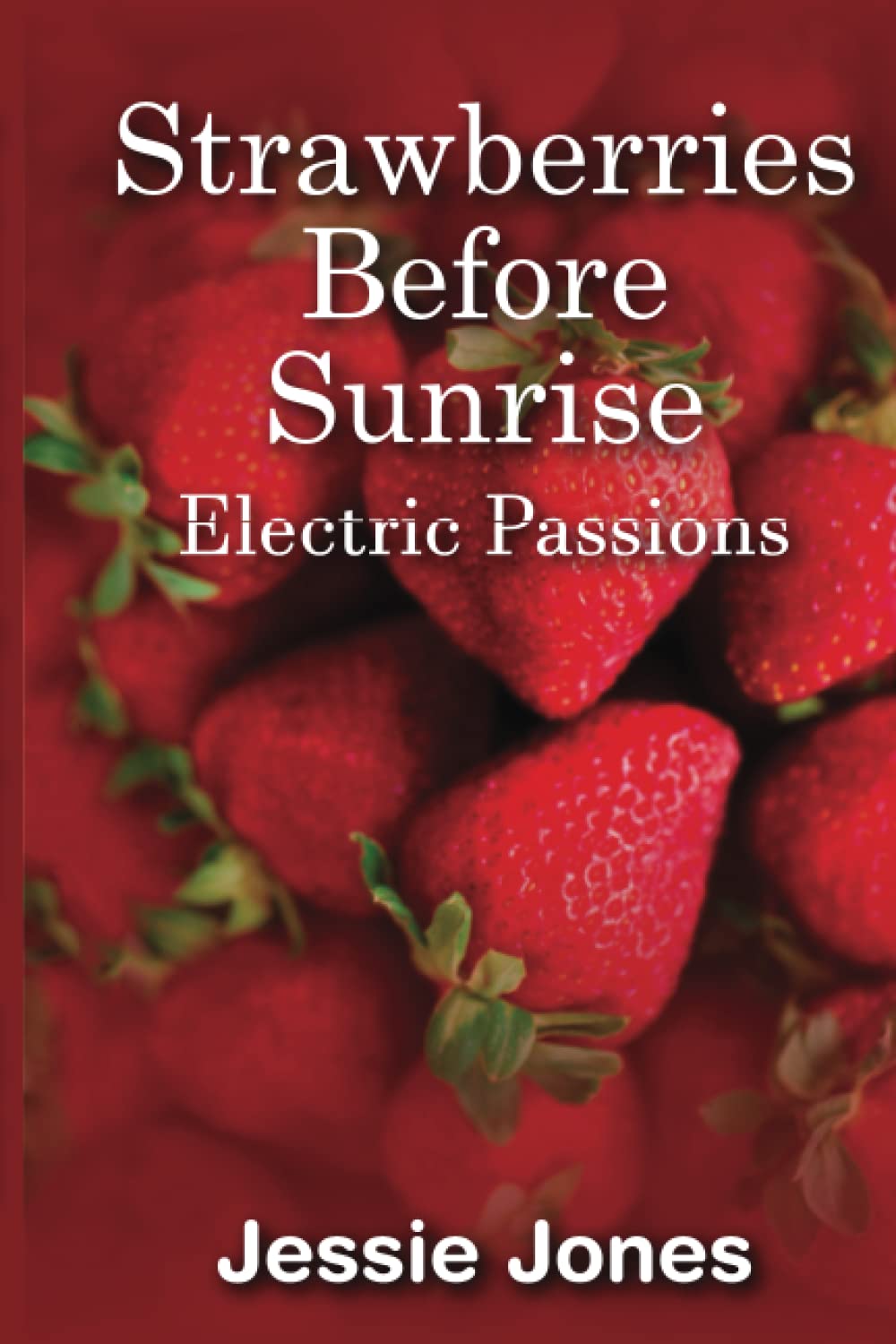 Strawberries Before Sunrise: Electric Passions