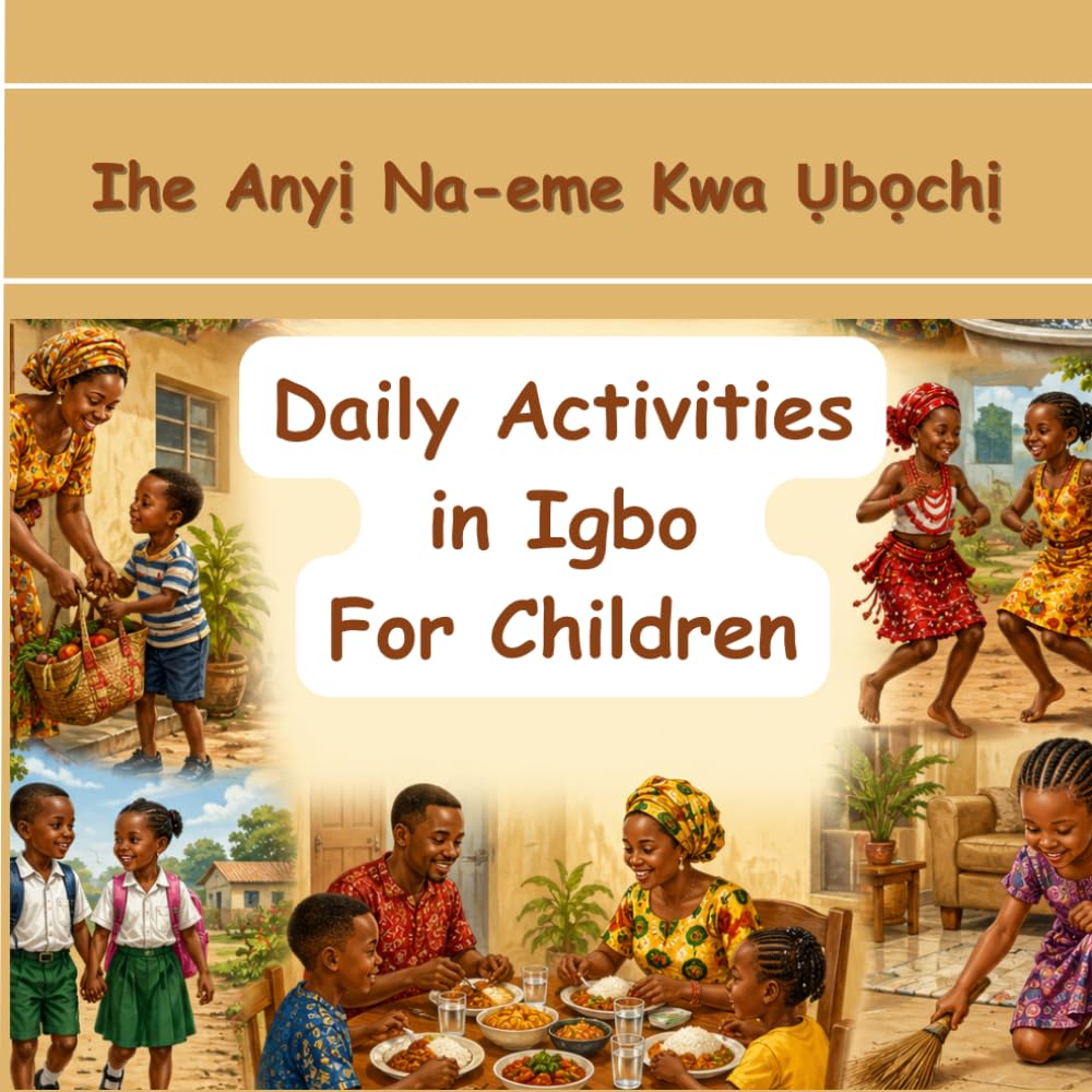 Ihe Anyị Na-eme Kwa Ụbọchị: Daily Activities in Igbo and English for children