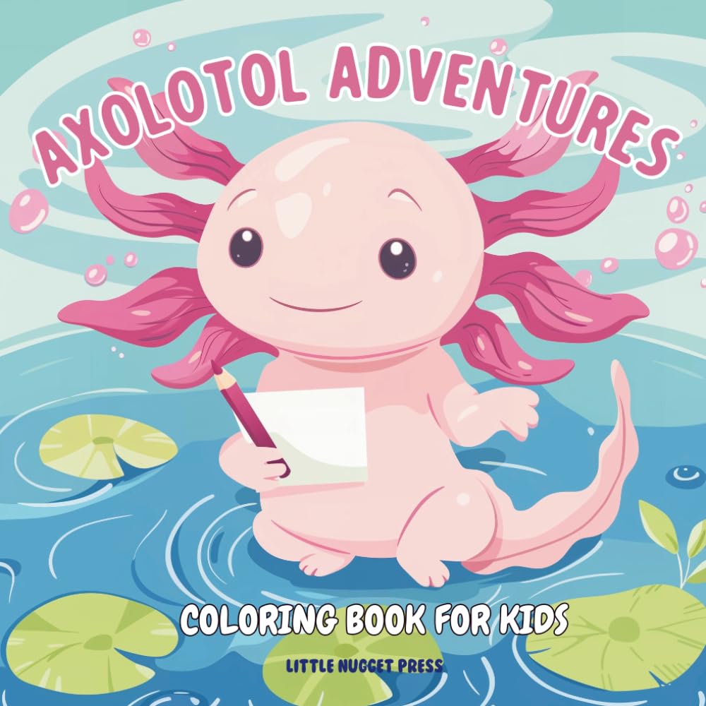 Axolotl Adventures Coloring Book for Kids Ages 6–10: Cute Pages and Fun Facts About Axolotls