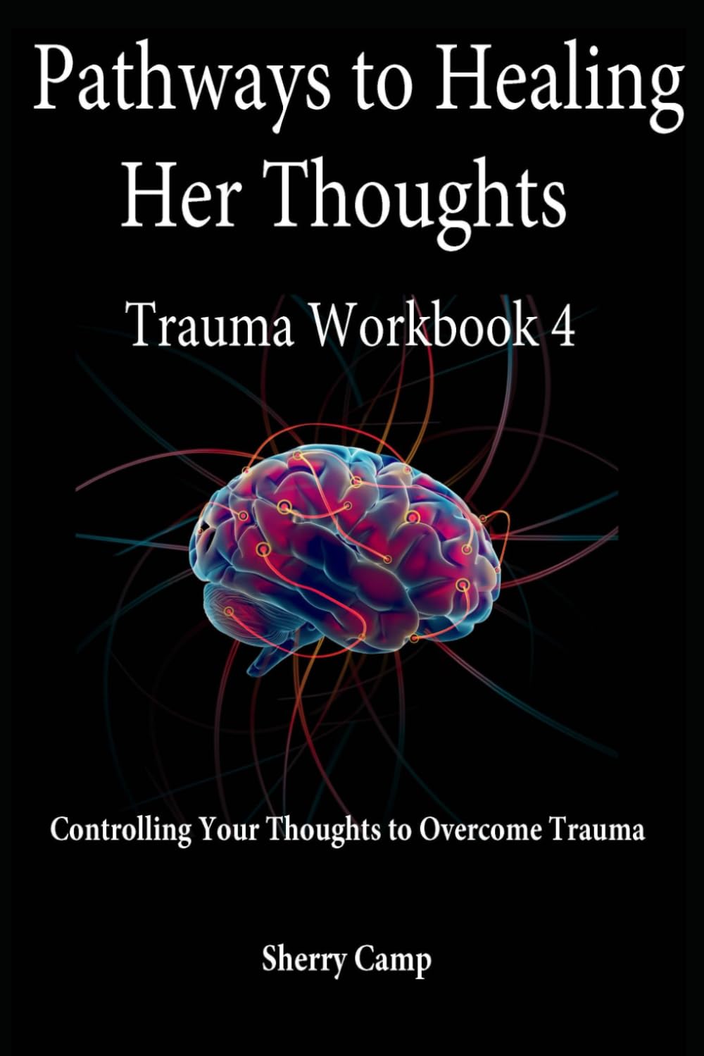 Pathways to Healing Her Thoughts: Trauma Workbook 4 (Pathways to Healing Trauma Workbooks)