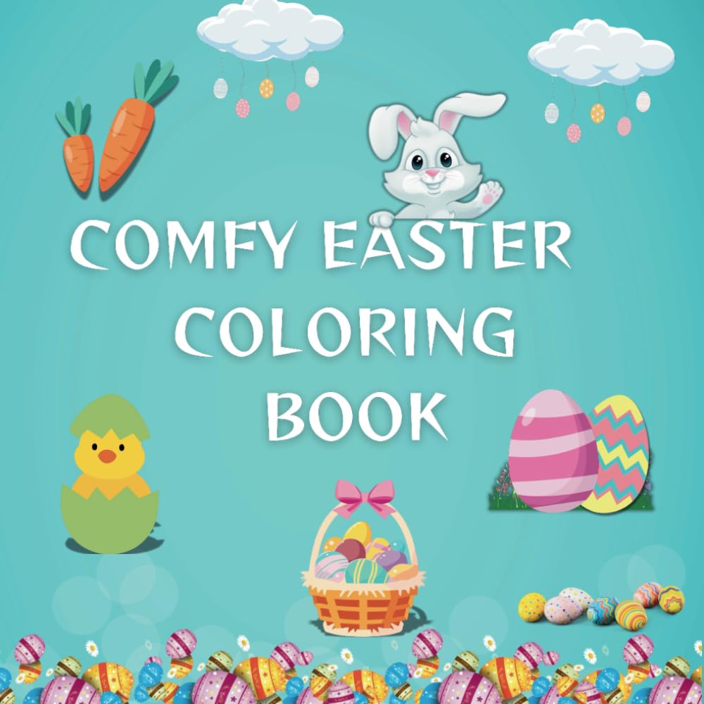 COMFY EASTER COLORING BOOK: Charming and comfy designs featuring delightful, bold, and simple illustrations for adults, teens, and kids – perfect for ... with bunnies, eggs, and cheerful scenes.
