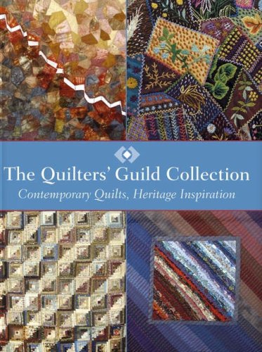 Quilter'S Guild Collection: Contemporary Quilts, Heritage Inspiration