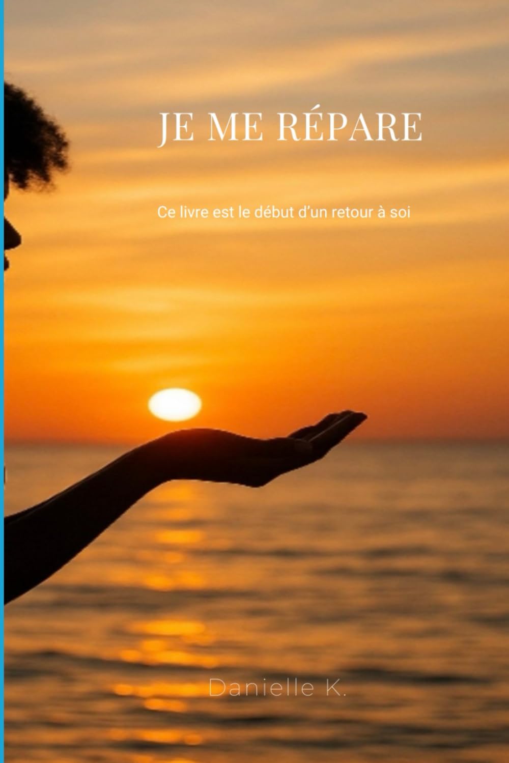 JE ME RÉPARE: Ce livre est le début d’un retour à soi