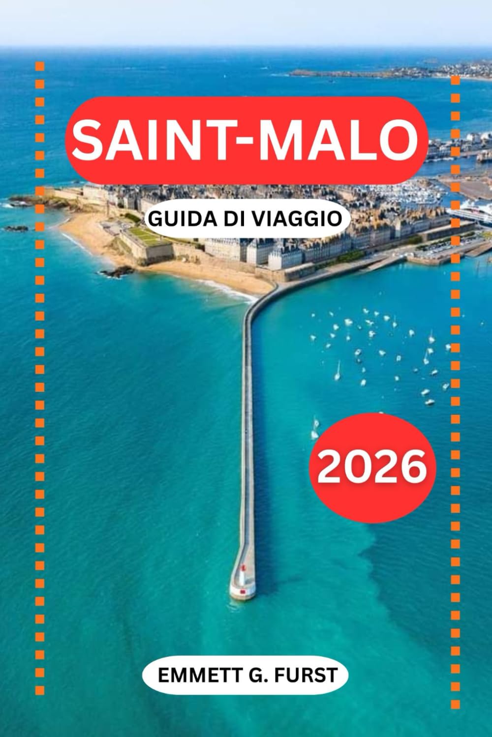 SAINT-MALO GUIDA DI VIAGGIO 2026: Itinerari, hotel, spiagge, maree, cibo locale e consigli pratici di viaggio per la storica città fortificata della Francia