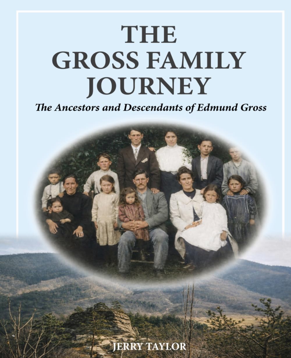 The Gross Family Journey: The Ancestors and Descendants of Edmund Gross
