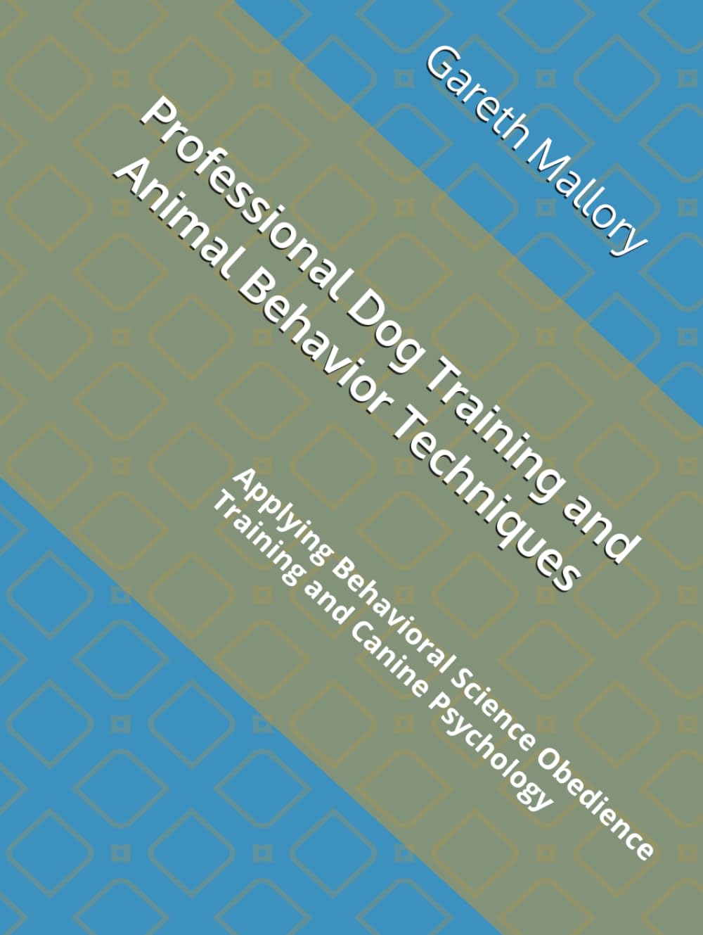 Professional Dog Training and Animal Behavior Techniques: Applying Behavioral Science Obedience Training and Canine Psychology