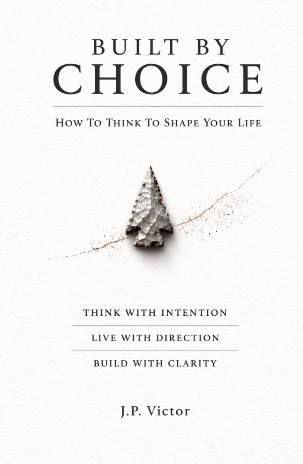 Built By Choice: How To Think To Shape Your Life