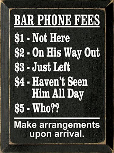 Wooden Sign - Bar Phone Fees $1 Not Here $2 On His Way Out $3 Just Left... (Black)