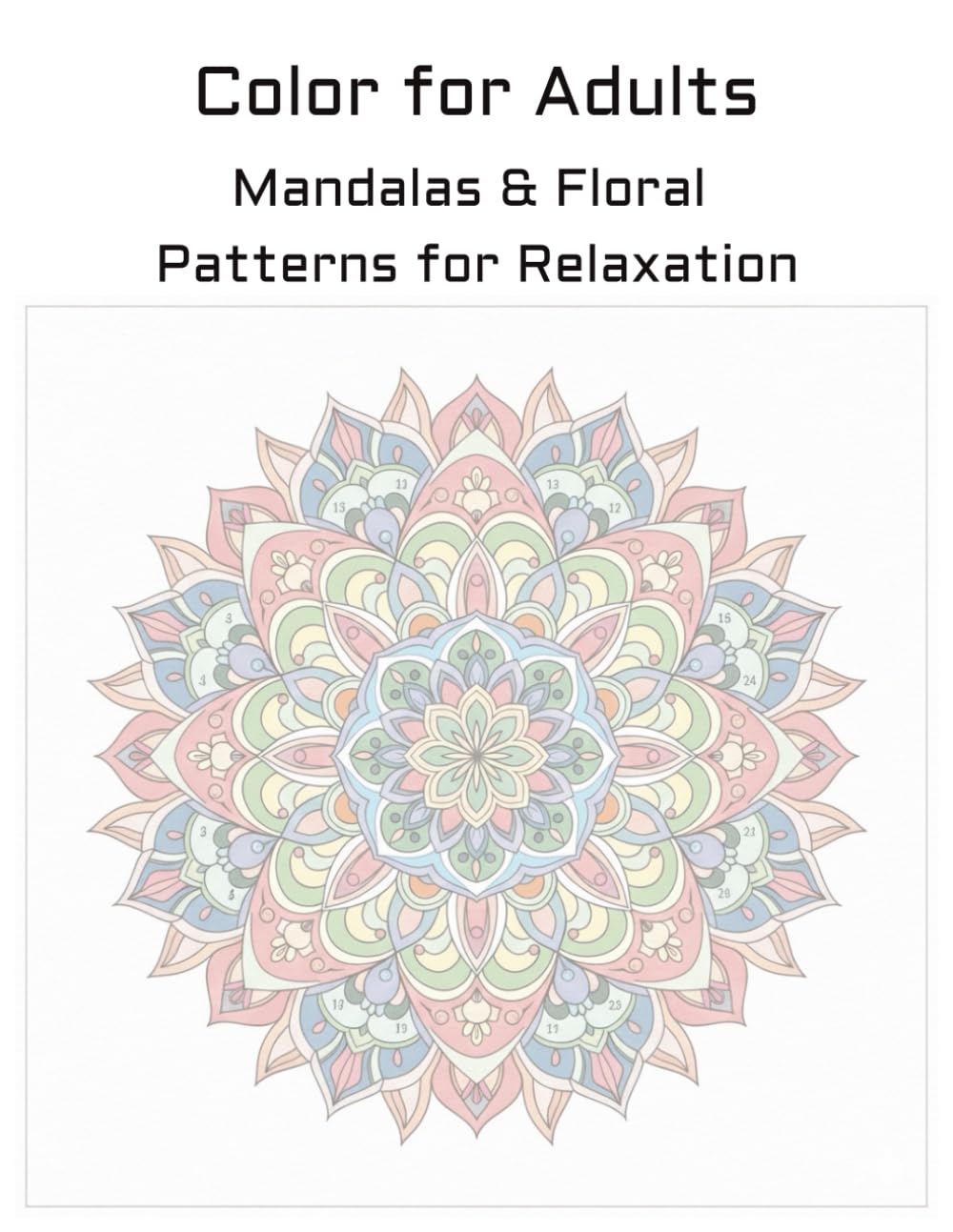 Color for Adults: Mandalas & Floral Patterns for Relaxation