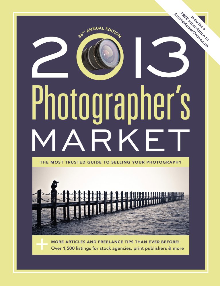2013 Photographer's Market: The Most Trusted Guide to Selling Your Photography