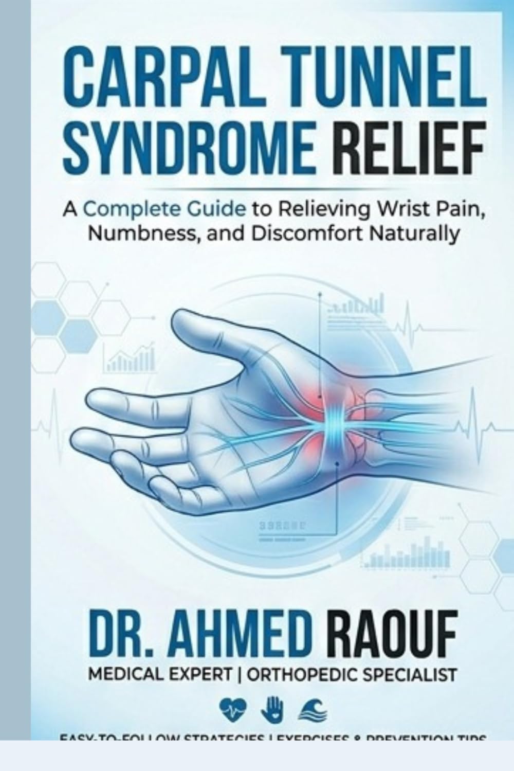Carpal Tunnel Syndrome Relief: The Complete Patient Guide to Treatment, Recovery, and Prevention Without Surgery