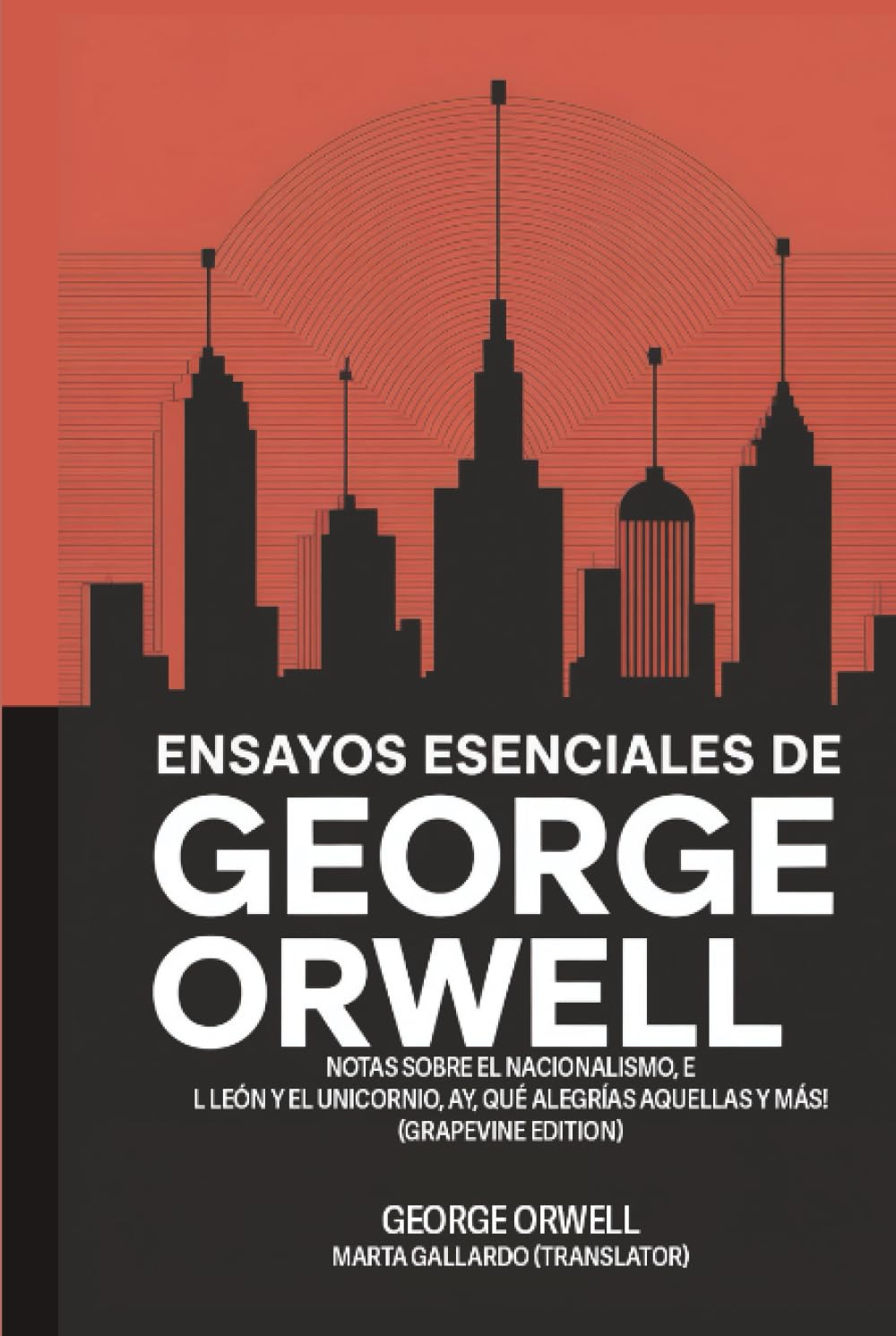 Ensayos esenciales de George Orwell: Notas sobre el nacionalismo, El león y el unicornio, Ay, qué alegrías aquellas y más! (Grapevine edition)