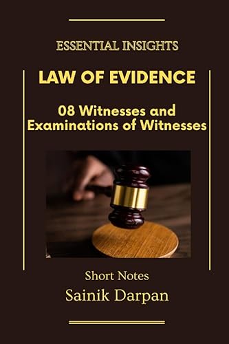 Law of Evidence - 08 Witnesses and Examinations of Witnesses - Essential Insights: A Comprehensive Guide and Notes for LLB Students (Module 08 / 08 )