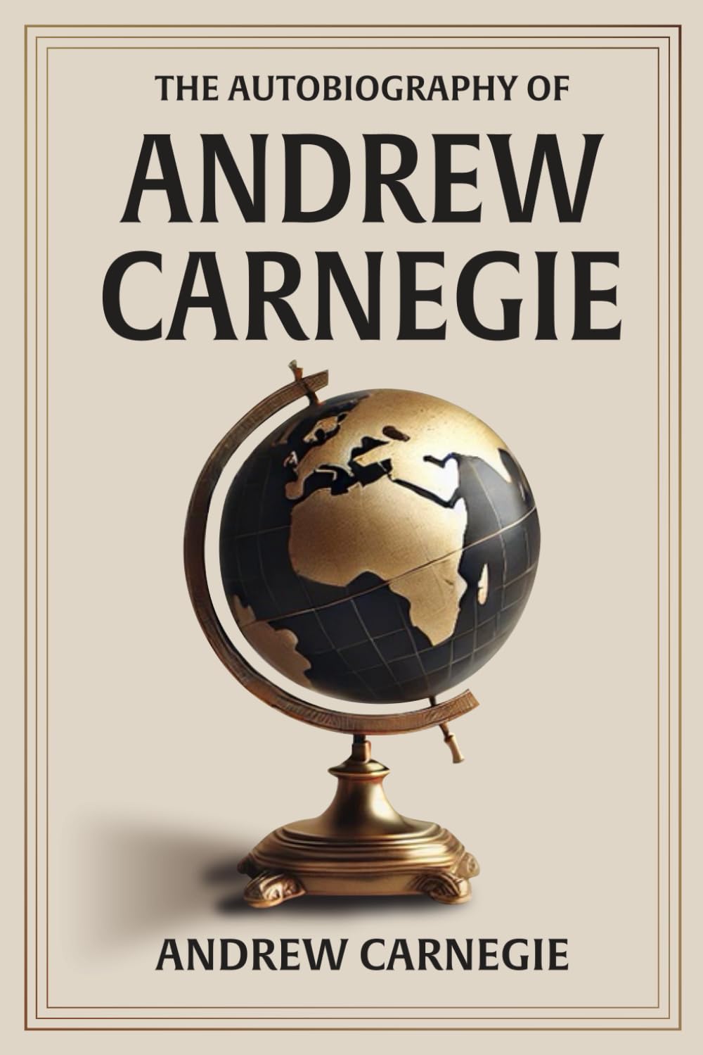 Autobiography of Andrew Carnegie: Illustrated Book by Andrew Carnegie