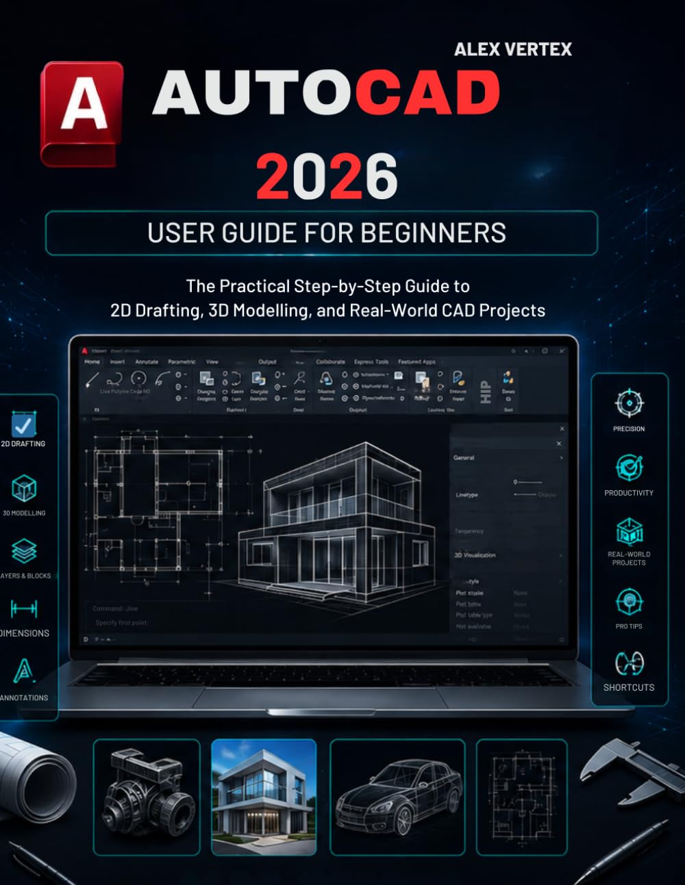 AutoCAD 2026 user guide for Beginners: The Practical Step-by-Step Guide to 2D Drafting, 3D Modelling, and Real-World CAD Projects