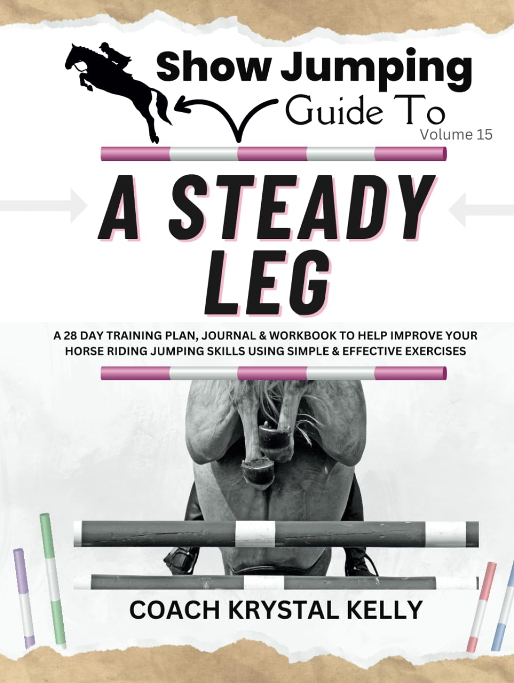 Show Jumping Guide to A Steady Leg: A 28 Day Training Plan, Journal & Workbook to Help Improve Your Horse Riding Jumping Skills Using Simple & ... Step-By-Step Training Plans & Exercises)