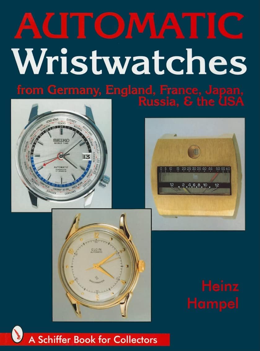 Automatic Wristwatches from Germany, England, France, Japan, Russia and the USA (Schiffer Book for Collectors)