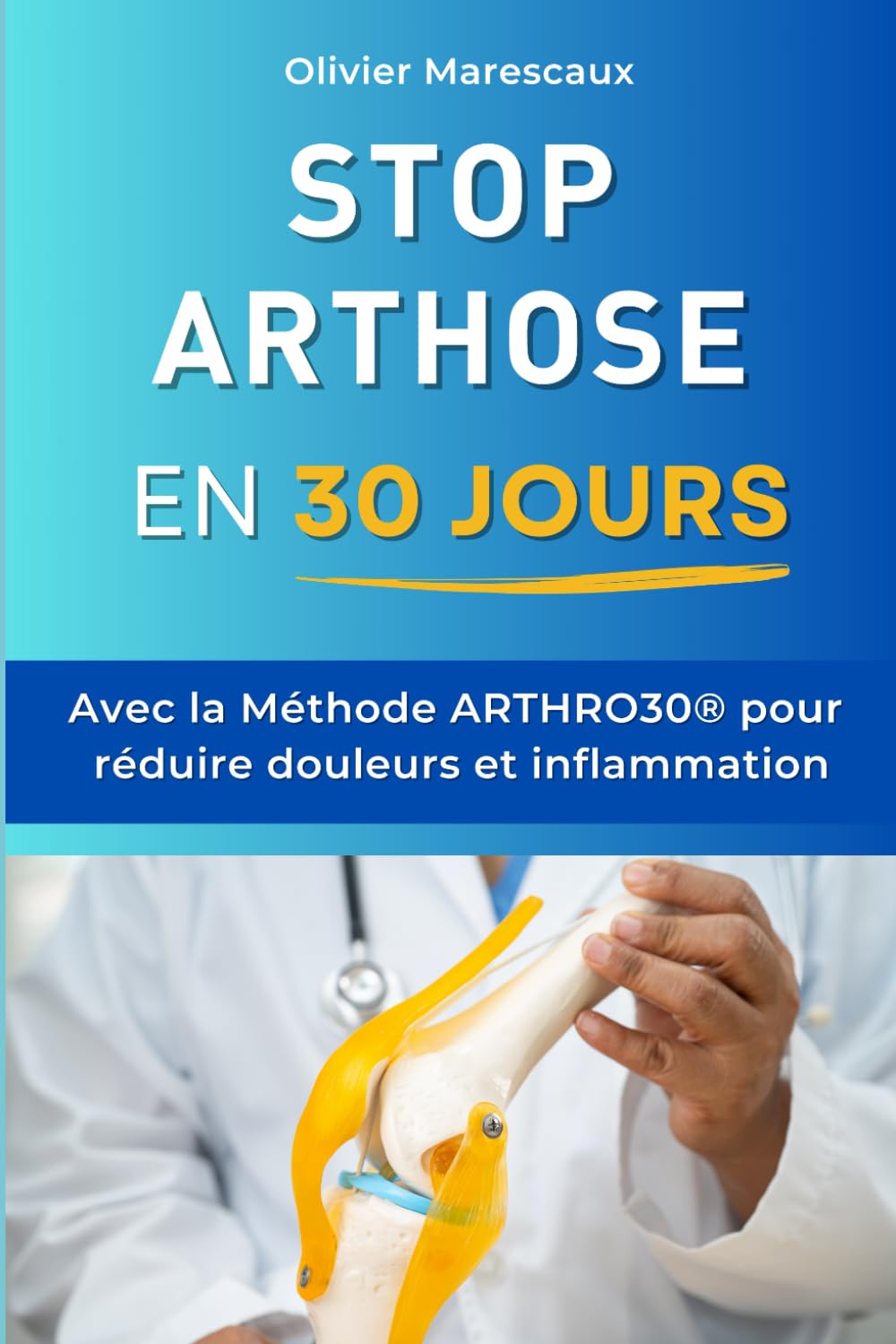 Stop Arthrose en 30 Jours: La Méthode ARTHRO30® pour Réduire Douleurs et Inflammation | Livre sur l’Arthrose Arthrite Anti Inflammatoire | ... Naturellement et Douleurs d’Articulations