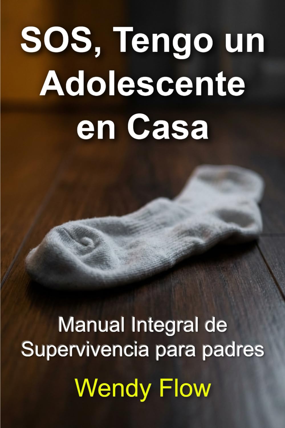 SOS, tengo un adolescente en casa: Manual de supervivencia para padres que quieren mantener la cordura y el sentido del humor
