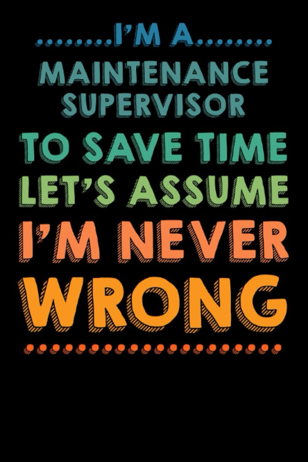 Funny Maintenance Supervisor Notebook: Maintenance Supervisor Coworker Journal - Humorous Notebook for Maintenance Supervisor: Unique And Funny Maintenance Supervisor Notebook to Write In