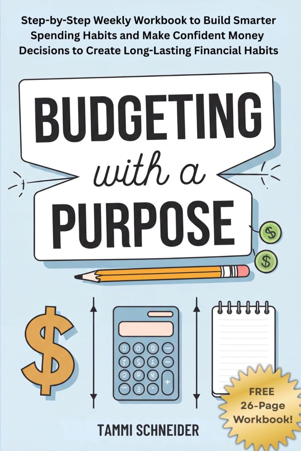 Budgeting With A Purpose: Step-by-Step Weekly Workbook to Build Smarter Spending Habits and Make Confident Money Decisions to Create Long-Lasting Financial Habits (The Practical Wealth Series)