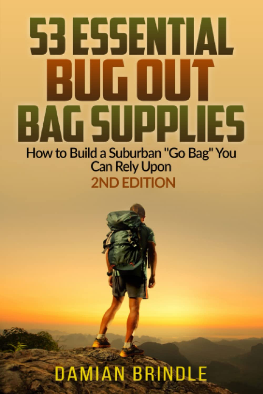 53 Essential Bug Out Bag Supplies: How to Build a Suburban "Go Bag" You Can Rely Upon (The Survival Collection)
