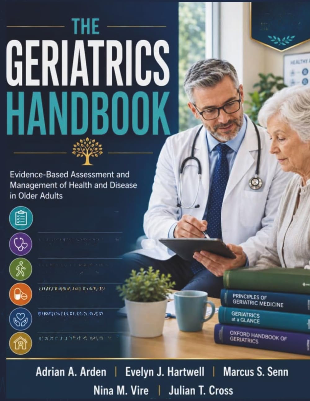 The Geriatrics Handbook: Evidence-Based Assessment and Management of Health and Disease in Older Adults