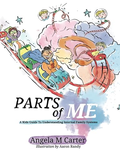 Parts Of Me: A Kids Guide To Internal Family Systems: A Kids Guide To Understanding Internal Family Systems