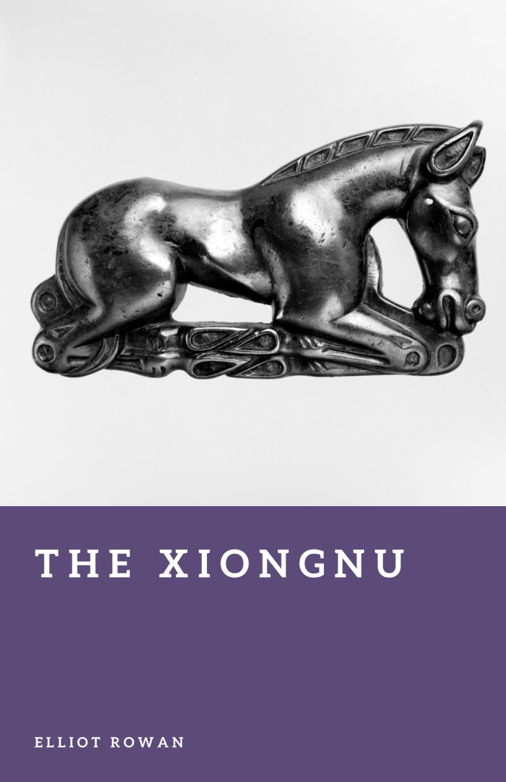 The Xiongnu: Steppe Empire of the Ancient World (Forgotten Civilizations)