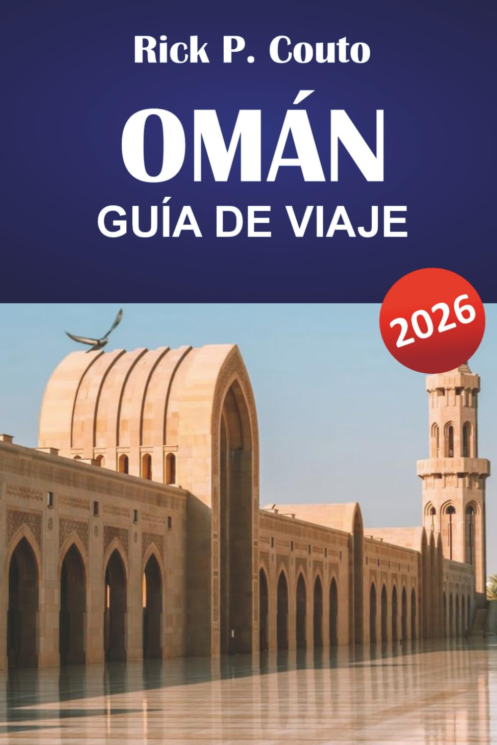OMÁN GUÍA DE VIAJE 2026: Descubre montañas, desiertos, lugares culturales y experiencias gastronómicas locales en la península arábiga