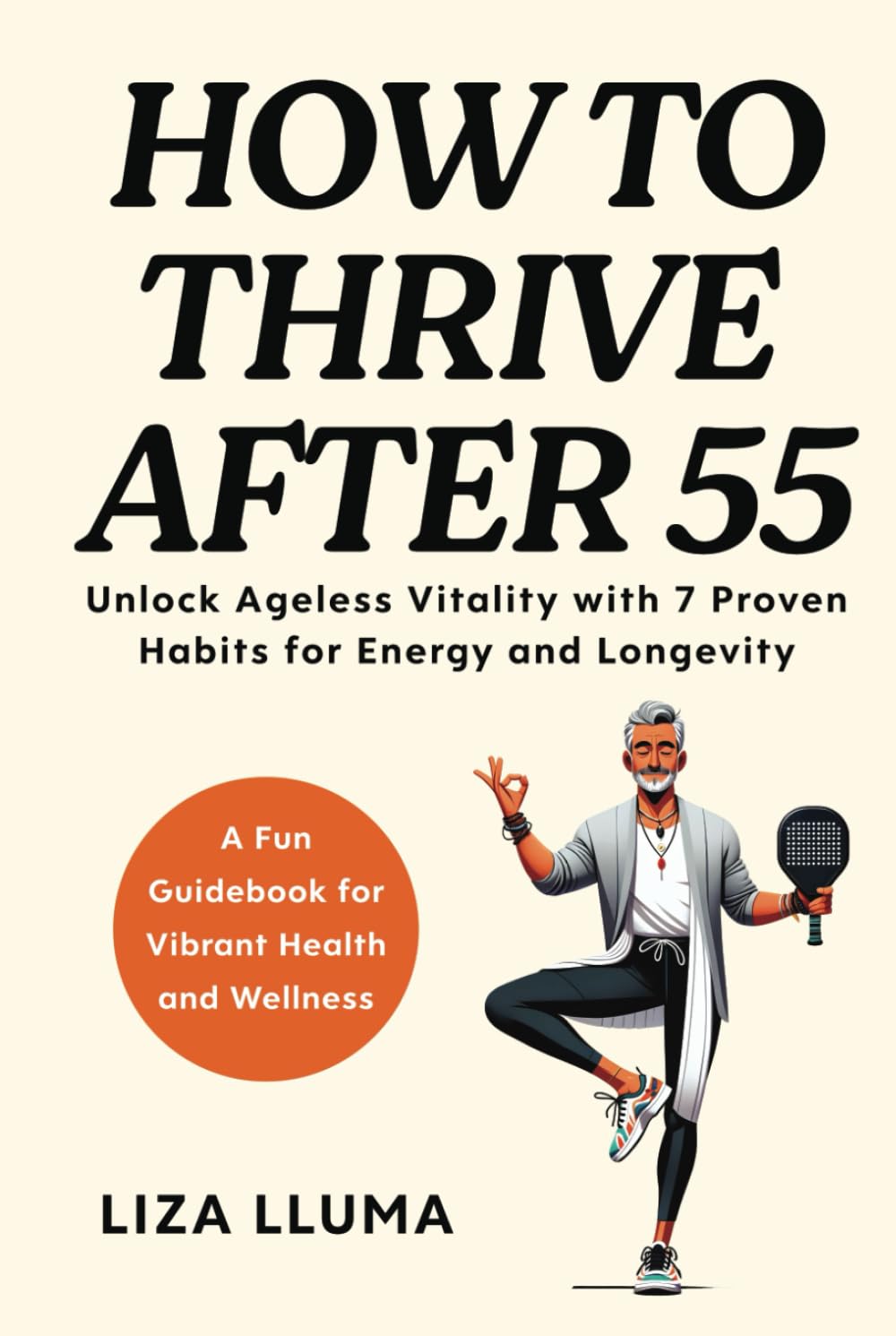 How to Thrive After 55: Unlock Ageless Vitality with 7 Proven Habits for Energy, Longevity, and Health