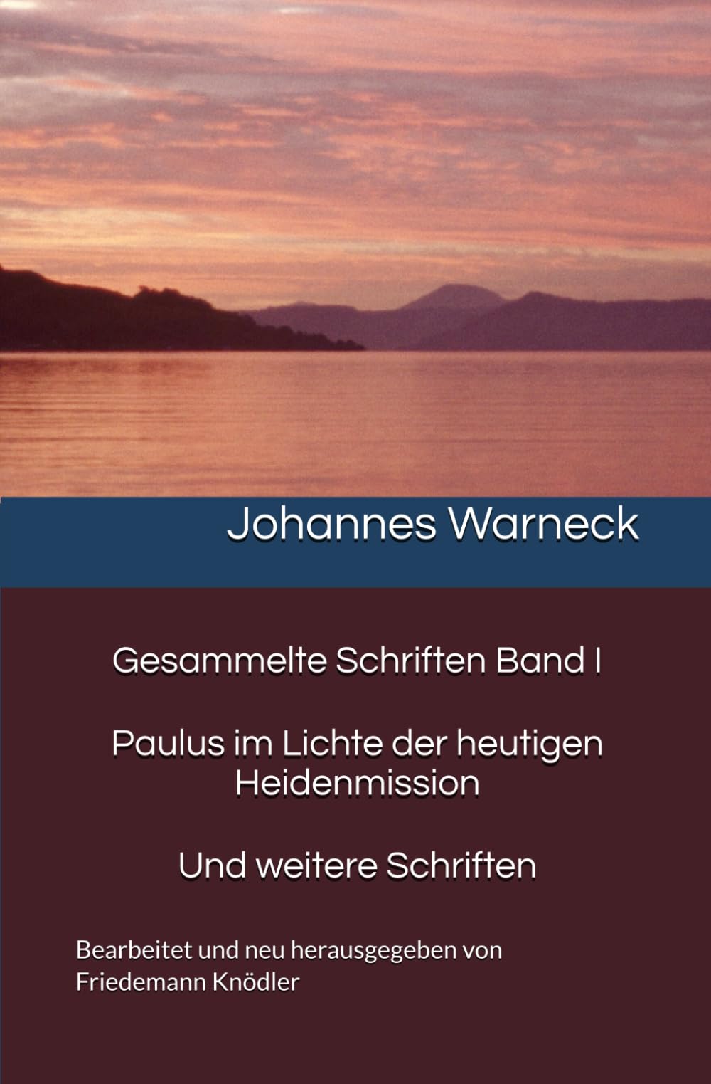 Gesammelte Schriften Band I Paulus im Lichte der heutigen Heidenmission Und weitere Schriften: Bearbeitet und neu herausgegeben von Friedemann Knödler