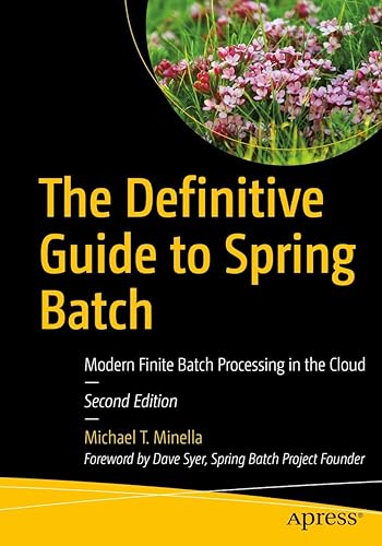 The Definitive Guide to Spring Batch: Modern Finite Batch Processing in the Cloud
