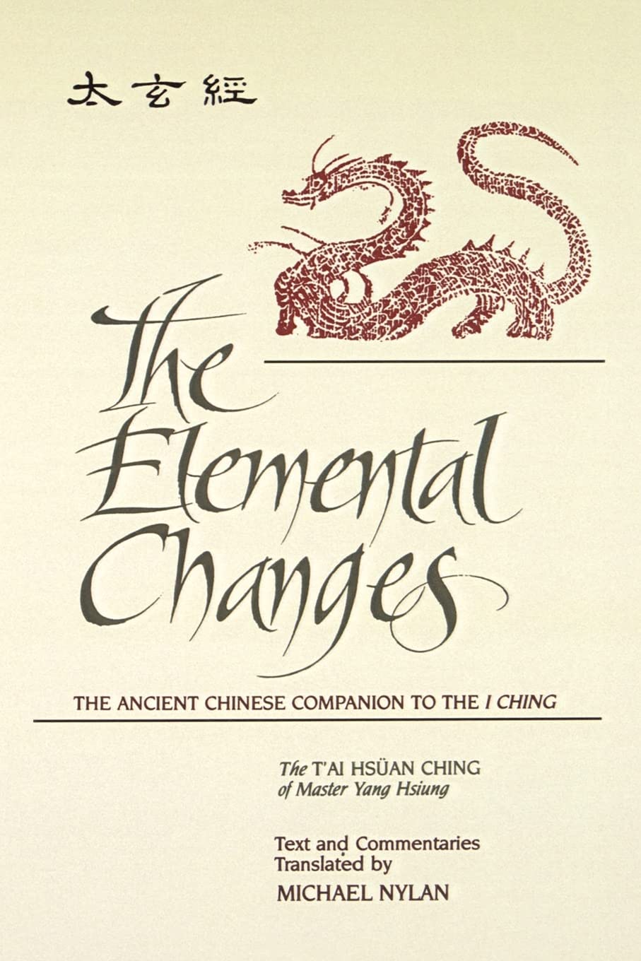 The Elemental Changes: The Ancient Chinese Companion to the I Ching: The Ancient Chinese Companion to the I Ching. The T'ai Hsüan Ching of Master Yang ... series in Chinese Philosophy and Culture)