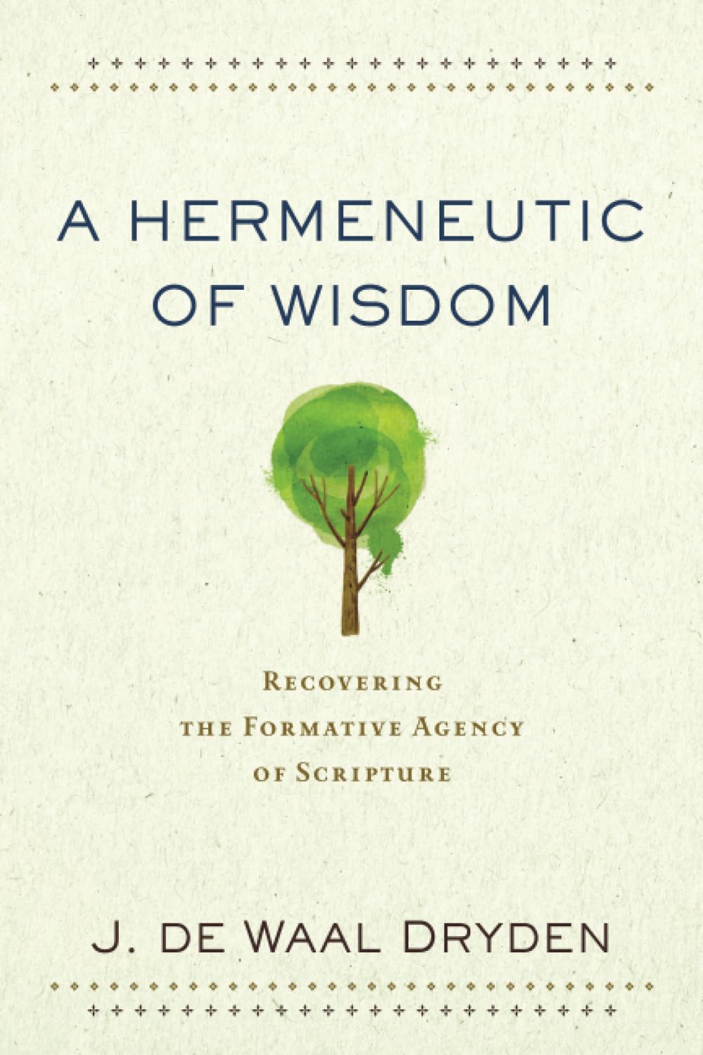 Hermeneutic of Wisdom: Recovering the Formative Agency of Scripture