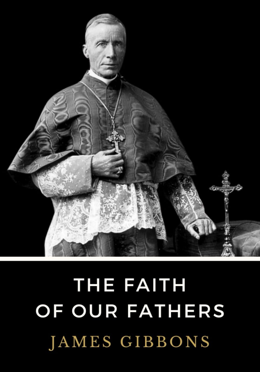 The Faith of Our Fathers: LARGE PRINT - The Essential 1895 Guide to Catholic Apologetics