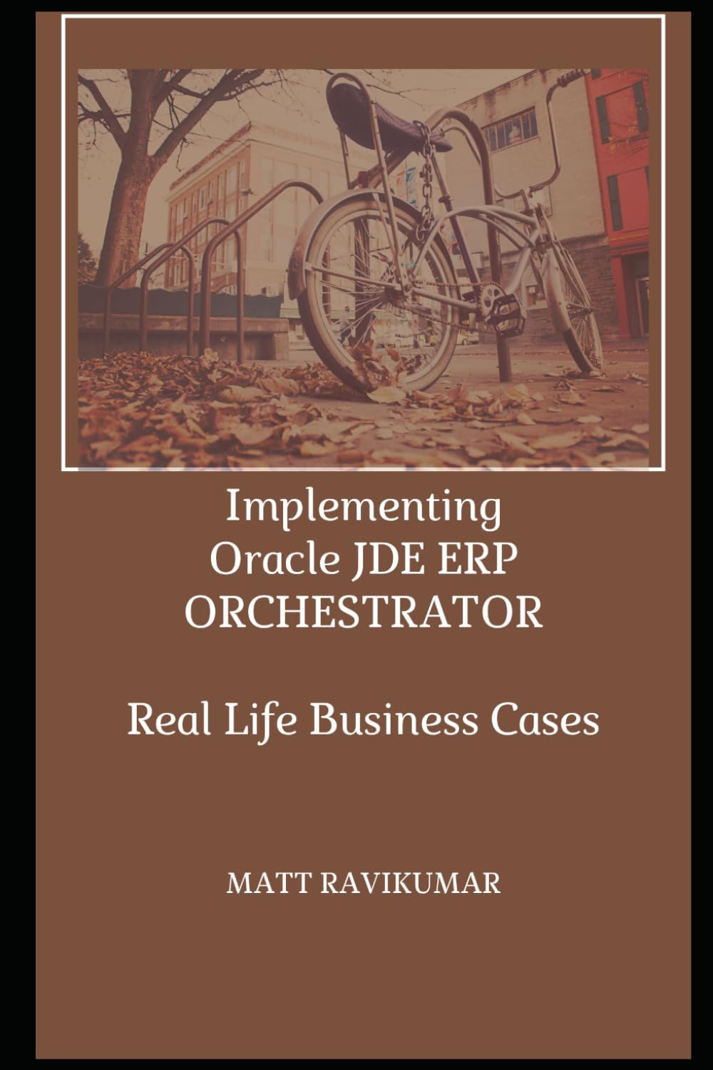 IMPLEMENTING ORACLE JDE ERP ORCHESTRATOR: Real Life Business Cases (Self-learning Books)