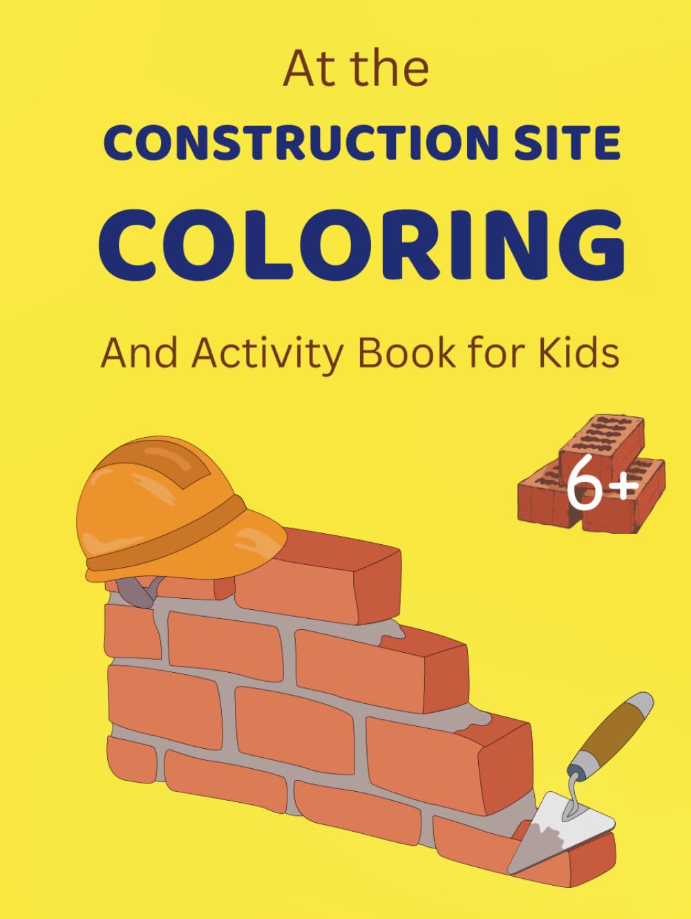 At the Construction Site: Coloring & Activity Book for Kids 6+: Fun Construction Vehicles, Tools, and Building Activities