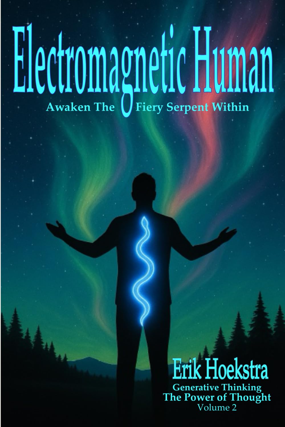 Electromagnetic Human: Awaken the Fiery Serpent Within (Generative Thinking - The Power Of Thought)