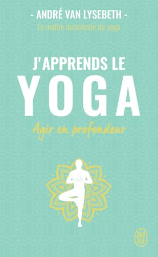 J'apprends le yoga: Agir en profondeur