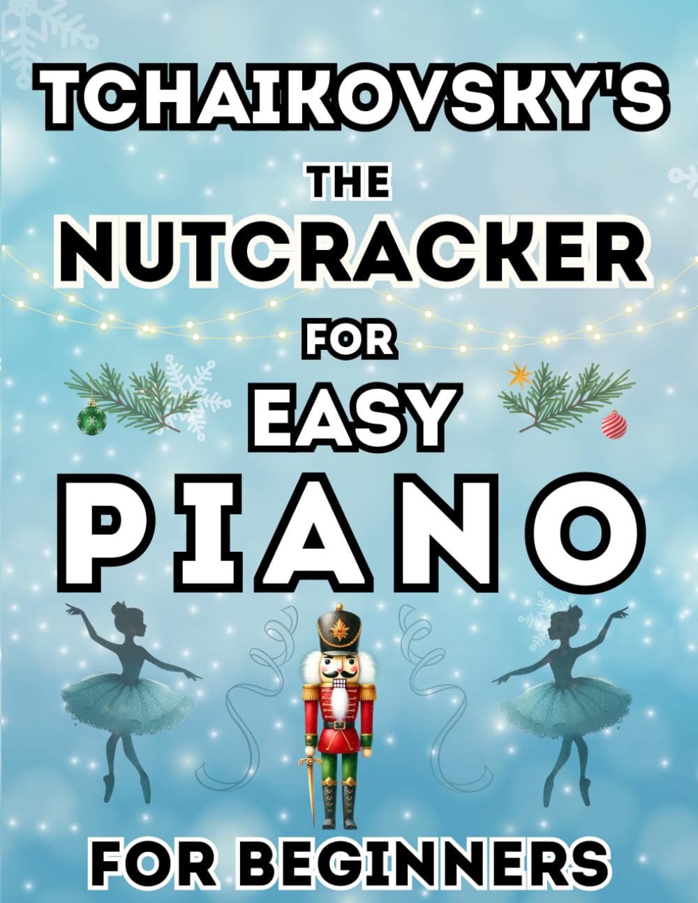 Tchaikovsky's The Nutcracker for Easy Piano for Beginners: Big-Note Format with Letters & Fingering