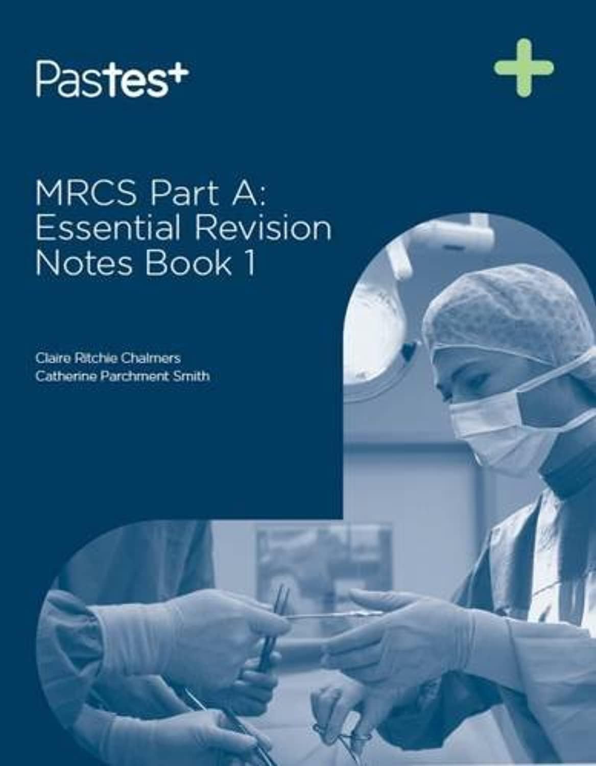 Pastest MRCS Part A: Essential Revision Notes: Book 1