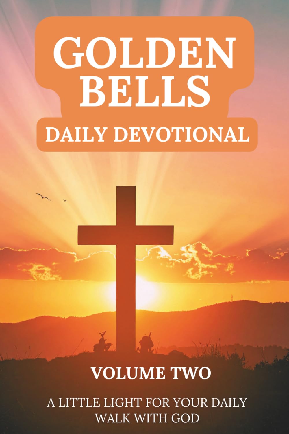 Golden Bells Daily Devotional - Volume 2: A Little Light for Your Daily Walk with God