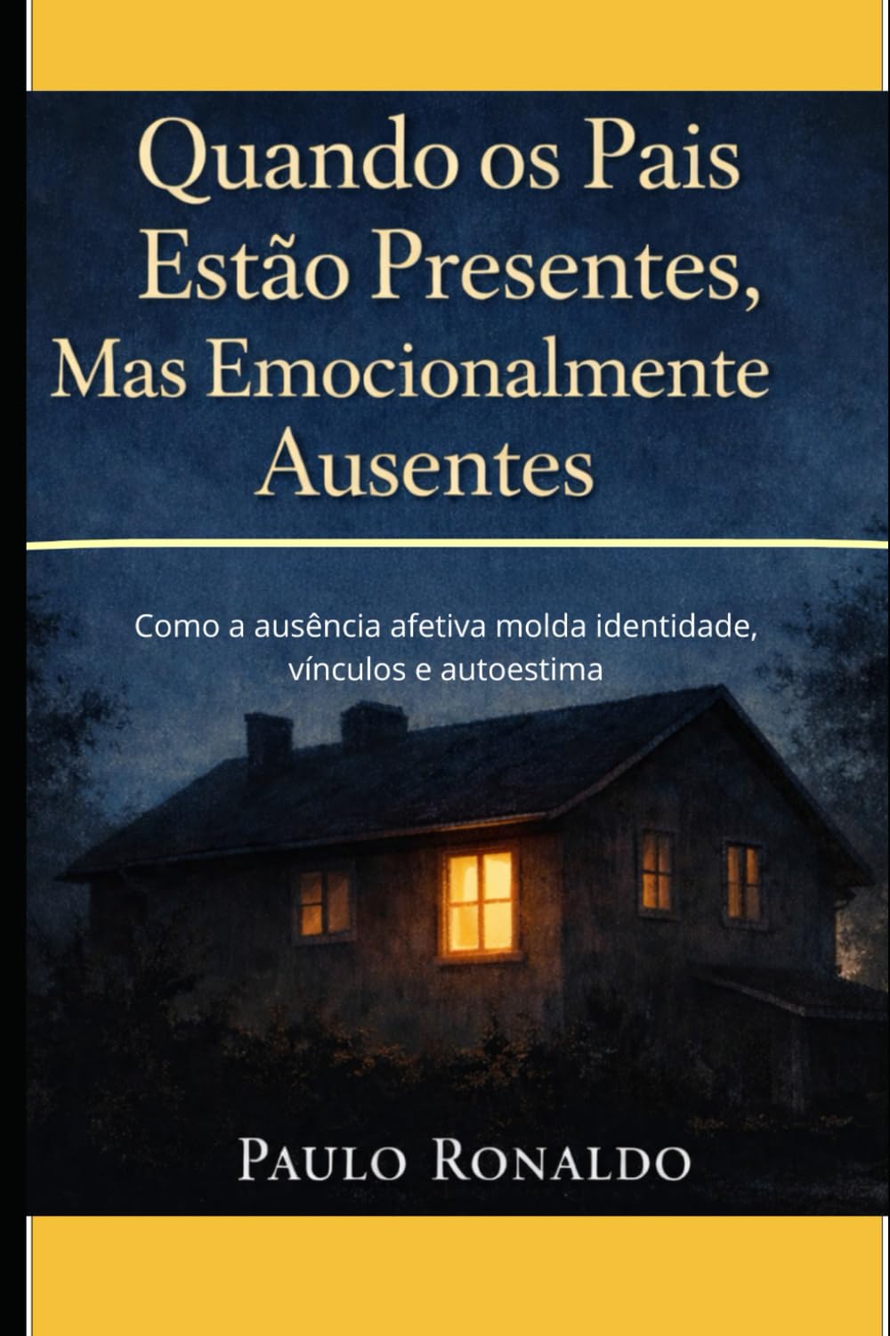Quando os Pais Estão Presentes, Mas Emocionalmente Ausentes: Como a ausência afetiva molda identidade, vínculos e autoestima (Psicologia)