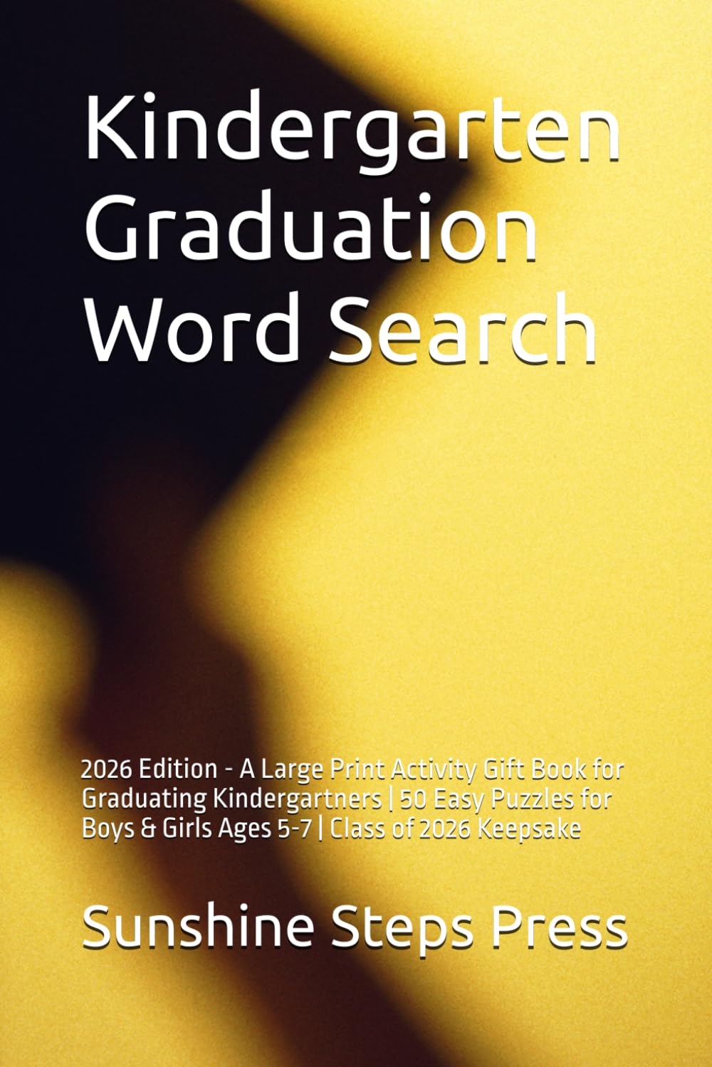 Kindergarten Graduation Word Search: 2026 Edition - A Large Print Activity Gift Book for Graduating Kindergartners | 50 Easy Puzzles for Boys & Girls Ages 5-7 | Class of 2026 Keepsake
