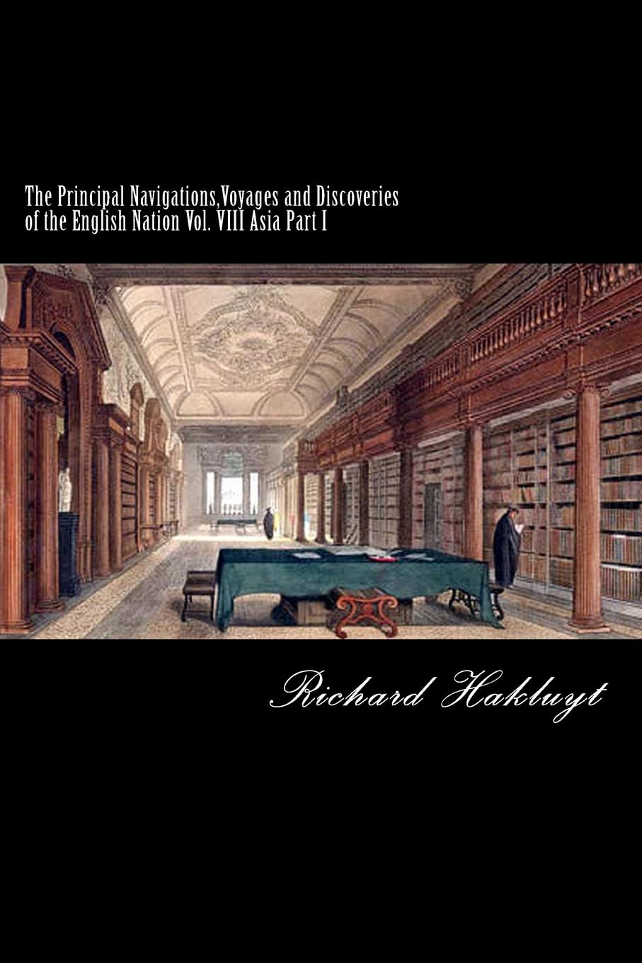 The Principal Navigations,Voyages and Discoveries of the English Nation: Vol. VIII Asia Part I: Volume 8
